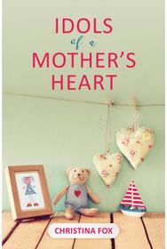 Idols of a Mothers Heart