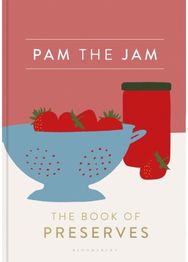 Pam the Jam: The Book of Preserves The Book of Preserves