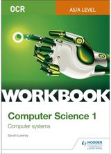 OCR AS/A-level Computer Science Workbook 1: Computer systems