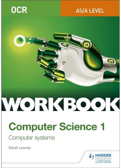 OCR AS/A-level Computer Science Workbook 1: Computer systems