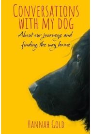 Conversations With My Dog: About our journeys and finding the way home About our journeys and finding the way home