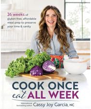 Cook Once, Eat All Week: 26 Weeks of Gluten-Free, Affordable Meal Prep to Preserve Your Time and Sanity Gluten-Free, Affordable Meal Prep to Preserve Your Time and Sanity