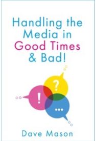 Handling the Media: In Good Times and Bad In Good Times and Bad