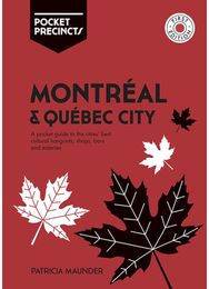 Montreal & Quebec City Pocket Precincts A Pocket Guide to the City's Best Cultural Hangouts, Shops, Bars and Eateries
