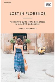 Lost in Florence An insider’s guide to the best places to eat, drink and explore