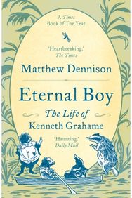 Eternal Boy: The Life of Kenneth Grahame The Life of Kenneth Grahame