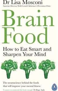 Brain Food How to Eat Smart and Sharpen Your Mind