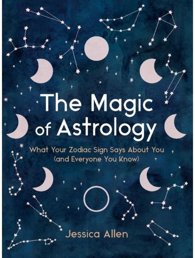 Magic of Astrology What Your Zodiac