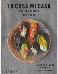 Tu Casa Mi Casa Mexican Recipes for the Home Cook