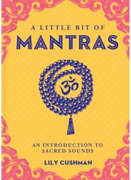 Little Bit of Mantras, A An Introduction to Sacred Sounds