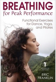 Breathing for Peak Performance Functional Exercises for Dance, Yoga, and Pilates