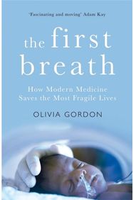 First Breath How Modern Medicine Saves the Most Fragile Lives
