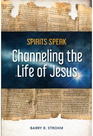 Spirits Speak Channeling the Life of Jesus