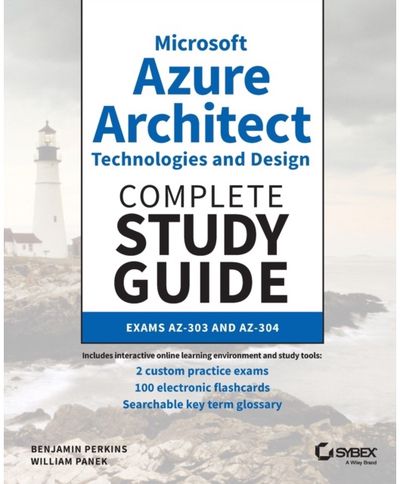 Microsoft Azure Architect Technologies and Design Complete Study Guide Exams AZ-303 and