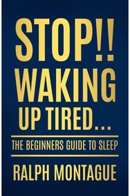Stop!! Waking Up Tired: The Beginners Guide To Sleep The Beginners Guide To Sleep