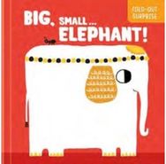 Big, Small...Elephant! (Fold-Out Surprise)