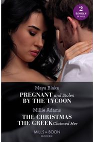 Pregnant And Stolen By The Tycoon / The Christmas The Greek Claimed Her: Pregnant and Stolen by the Tycoon / the Christmas the Greek Claimed Her (from Destitute to Diamonds)