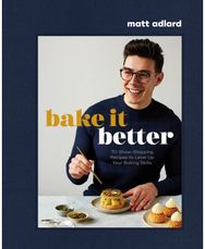 Bake It Better: 70 Show-Stopping Recipes to Level Up Your Baking Skills 70 Show-Stopping Recipes to Level Up Your Baking Skills