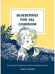 Blueberries for Sal Cookbook: Sweet Recipes Inspired by the Beloved Children's Classic Inspired by the Beloved Children's Classic