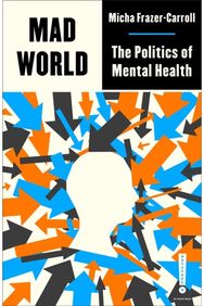 Mad World: The Politics of Mental Health The Politics of Mental Health