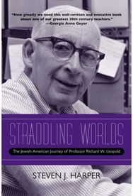 Straddling Worlds: The Jewish-American Journey of Professor Richard W. Leopold The Jewish-American Journey of Professor Richard W. Leopold