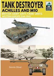 Tank Destroyer Achilles and M10, British Army Anti-Tank Units, Western Europe, 1944-1945