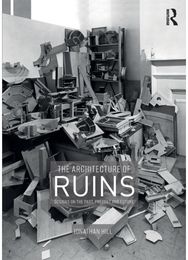 Architecture of Ruins Designs on the Past, Present and Future