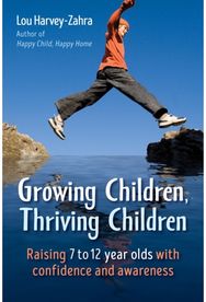 Growing Children, Thriving Children Raising 7 to 12 Year Olds With Confidence and Awareness
