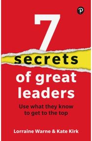 7 Secrets of Great Leaders: Use what they know to get to the top