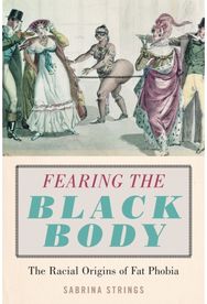 Fearing the Black Body The Racial Origins of Fat Phobia