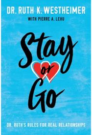 Stay or Go: Dr. Ruth's Rules for Real Relationships Dr. Ruth's Rules for Real Relationships