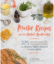 Master Recipes from the Herbal Apothecary: 375 Tinctures, Salves, Teas, Capsules, Oils, and Washes for Whole-Body Health and Wellness Salves, Teas, Capsules, Oils, and Washes for Whole-Body Health and Wellness