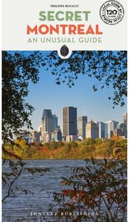 Secret Montreal Guide: A guide to the unusual and unfamiliar A guide to the unusual and unfamiliar
