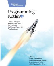 Programming Kotlin Create Elegant, Expressive, and Performant JVM and Android Applications