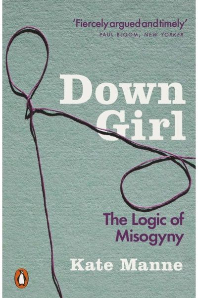 Down Girl The Logic of