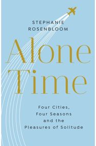Alone Time Four seasons, four cities and the pleasures of solitude