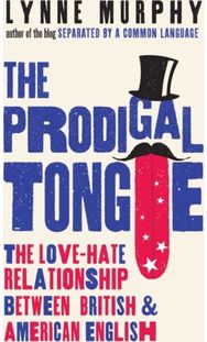Prodigal Tongue The Love–Hate Relationship Between British and American English