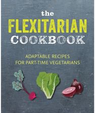 Flexitarian Cookbook Adaptable Recipes for Part-Time Vegetarians and Vegans
