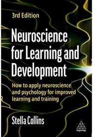 Neuroscience for Learning and Development: How to Apply Neuroscience and Psychology for Improved Learning and Training Neuroscience and Psychology for Improved Learning and Training