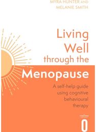 Living Well Through The Menopause: An evidence-based cognitive behavioural guide An evidence-based cognitive behavioural guide