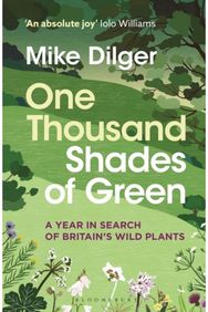 One Thousand Shades of Green: A Year in Search of Britain's Wild Plants A Year in Search of Britain's Wild Plants