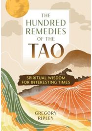Hundred Remedies of the Tao: Spiritual Wisdom for Interesting Times Spiritual Wisdom for Interesting Times