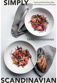 Simply Scandinavian: Cook and Eat the Easy Way, with Delicious Scandi Recipes Cook and Eat the Easy Way, with Delicious Scandi Recipes