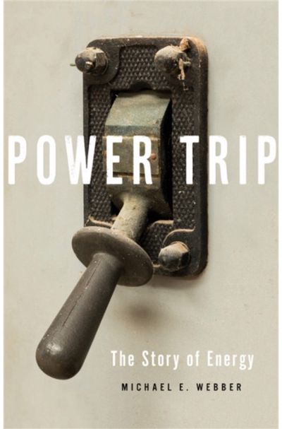 Power Trip The Story of Energy