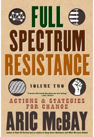 Full Spectrum Resistance, Volume Two Actions and Strategies for Change