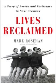 Lives Reclaimed A Story of Rescue and Resistance in Nazi Germany