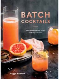Batch Cocktails Make-Ahead Pitcher Drinks for Every Occasion