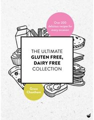 Ultimate Gluten-Free, Dairy-Free Collection Over 200 Delicious, Free-From Recipes for Every Occasion