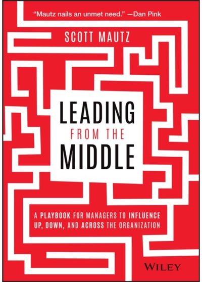 Leading from the Middle A Playbook for