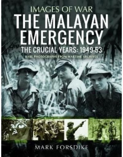 Malayan Emergency The Crucial Years: